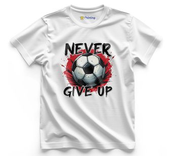 Football Lovers Never Give Up T-Shirts LPFL01